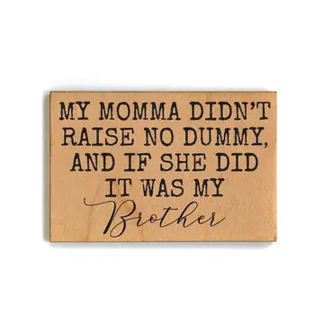 Momma Didn't Raise No Dummy Magnet