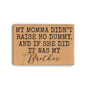 Momma Didn't Raise No Dummy Magnet