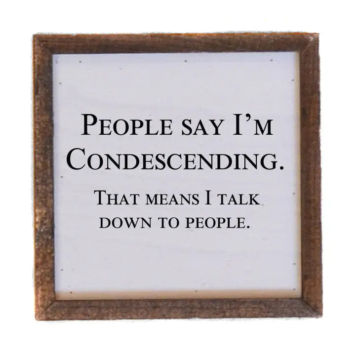 People Say I'm Condescending Sign