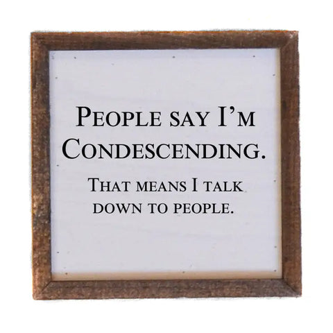 People Say I'm Condescending Sign