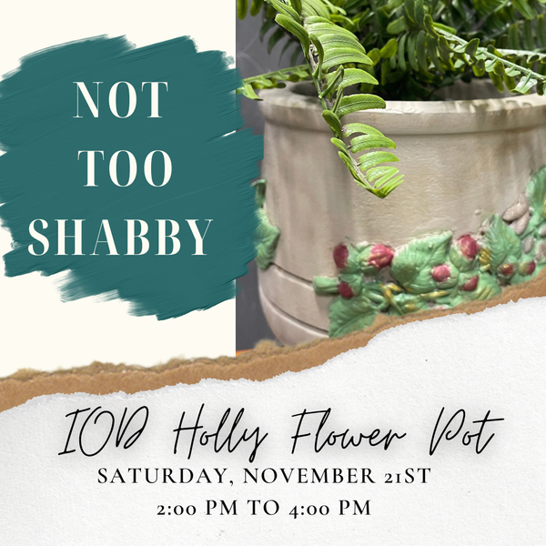 IOD Holly Flower Pot - Nov 21, 2-4 PM