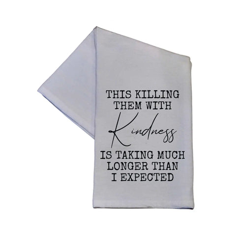 Killing Them With Kindness Tea Towel